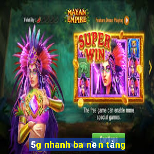 5g nhanh ba nền tảng