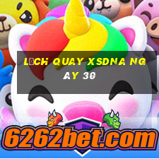 Lịch quay XSDNA ngày 30