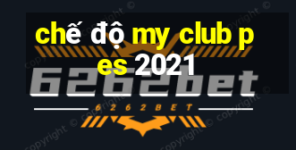 chế độ my club pes 2021