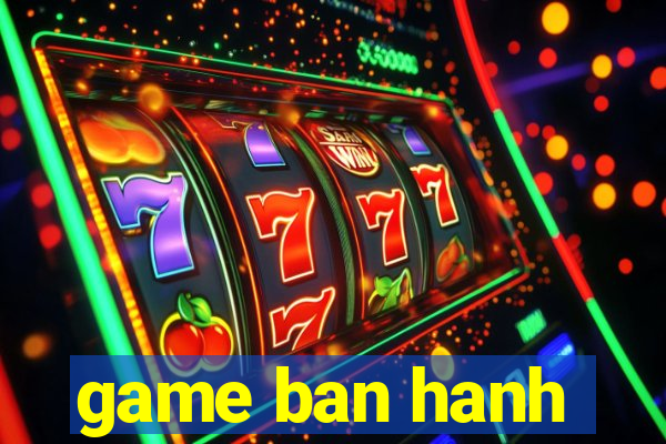 game ban hanh