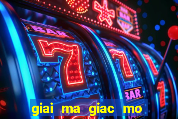 giai ma giac mo thay ca