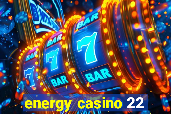 energy casino 22