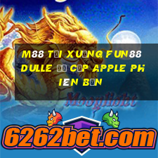 M88 Tải xuống Fun88 Dulle đủ cấp Apple phiên bản