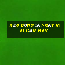 kèo bóng đá ngày mai hôm nay