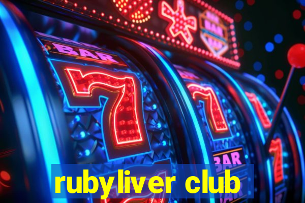 rubyliver club