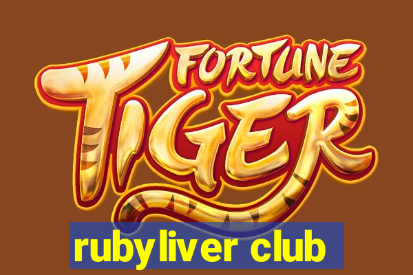 rubyliver club