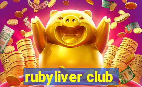 rubyliver club