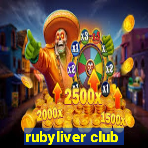 rubyliver club