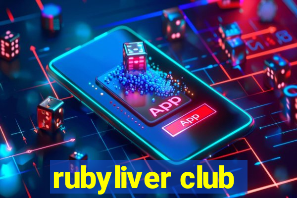 rubyliver club