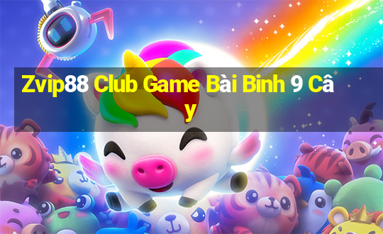 Zvip88 Club Game Bài Binh 9 Cây