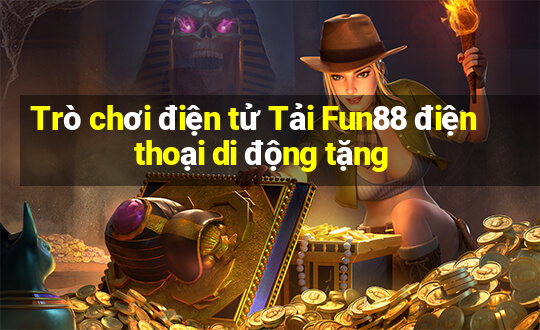 Trò chơi điện tử Tải Fun88 điện thoại di động tặng