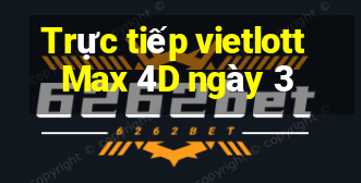 Trực tiếp vietlott Max 4D ngày 3