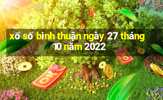 xổ số bình thuận ngày 27 tháng 10 năm 2022