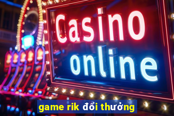 game rik đổi thưởng