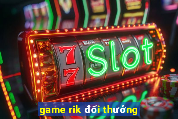 game rik đổi thưởng