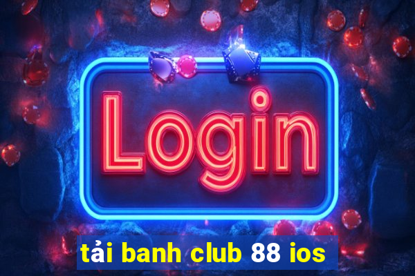 tải banh club 88 ios