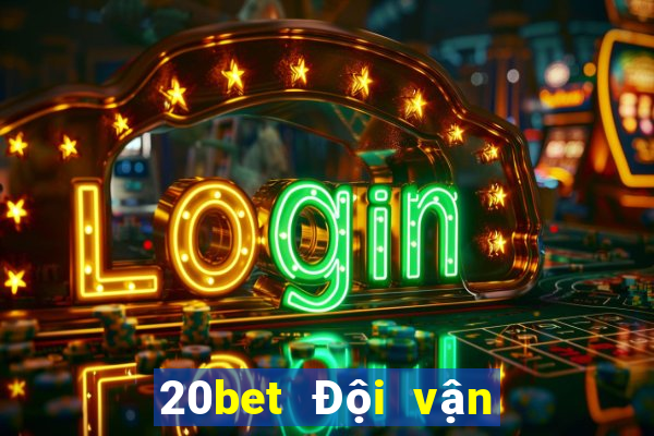 20bet Đội vận chuyển xổ số 8