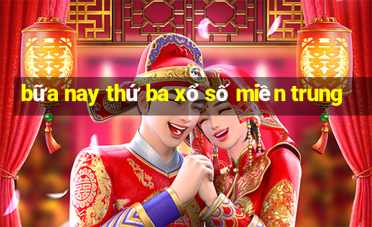 bữa nay thứ ba xổ số miền trung