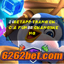 20betapp Trang chủ của Fun88 Changsheng