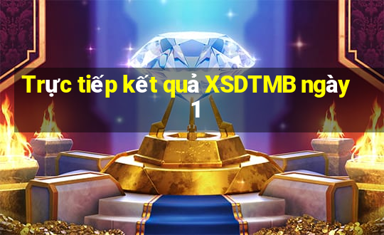 Trực tiếp kết quả XSDTMB ngày 1