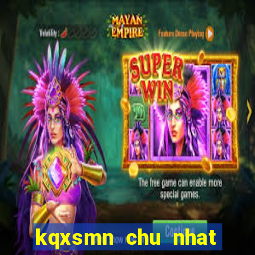 kqxsmn chu nhat hang tuan minh ngoc