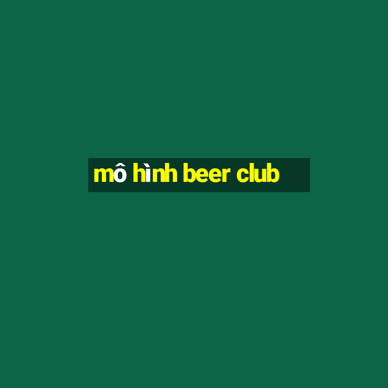 mô hình beer club