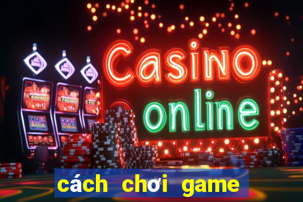 cách chơi game bắn cá trên máy tính