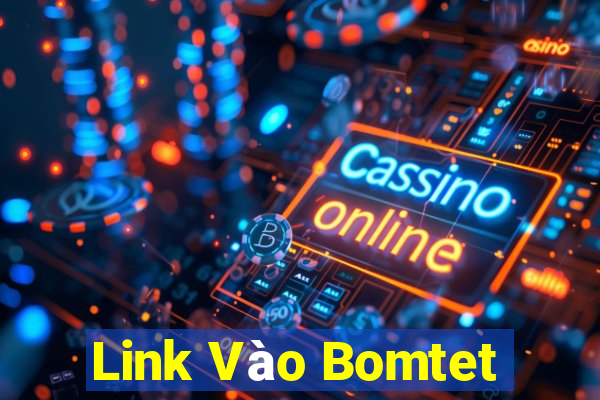 Link Vào Bomtet