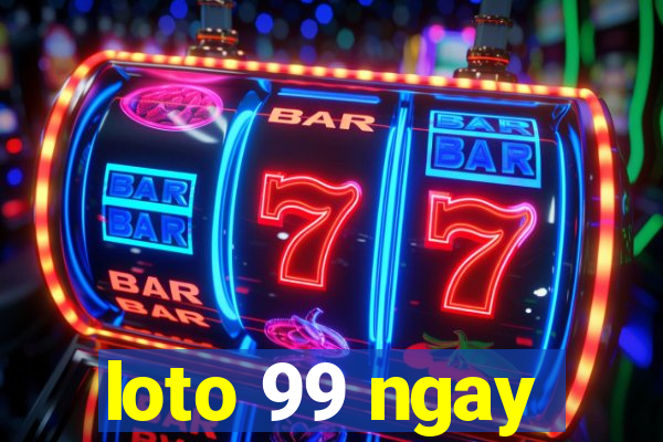 loto 99 ngay