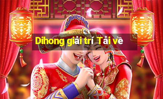 Dihong giải trí Tải về