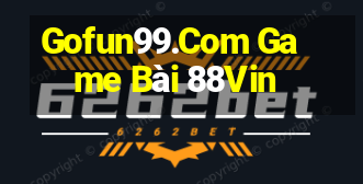 Gofun99.Com Game Bài 88Vin