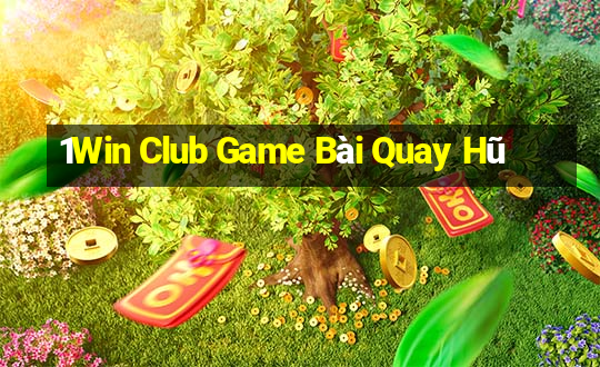 1Win Club Game Bài Quay Hũ