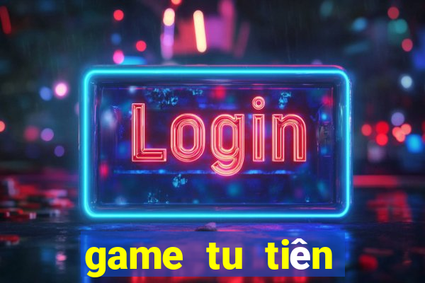 game tu tiên offline android