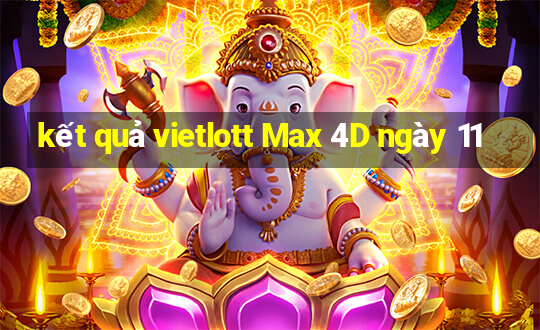 kết quả vietlott Max 4D ngày 11