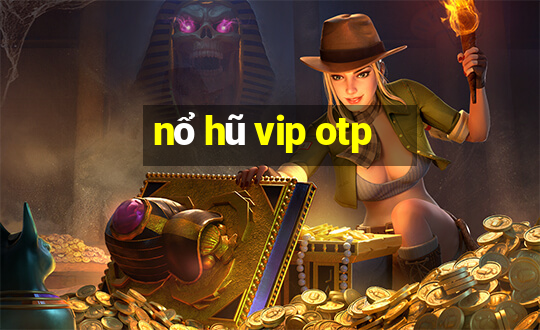 nổ hũ vip otp