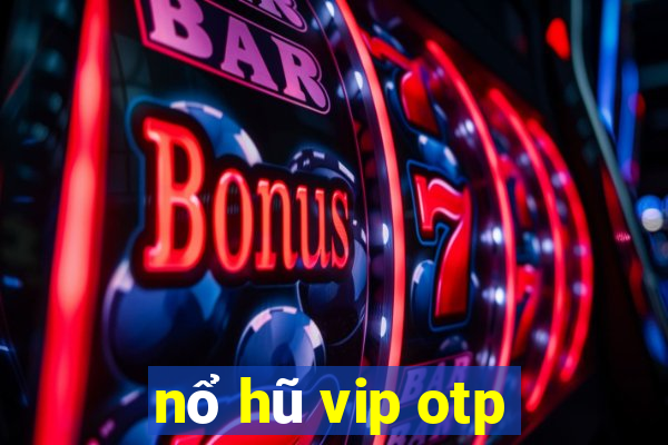 nổ hũ vip otp