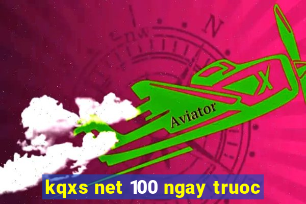 kqxs net 100 ngay truoc