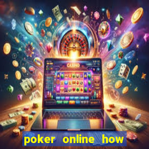 poker online how to play