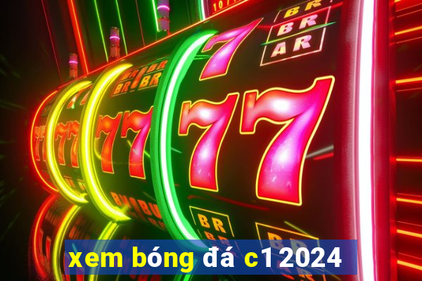 xem bóng đá c1 2024