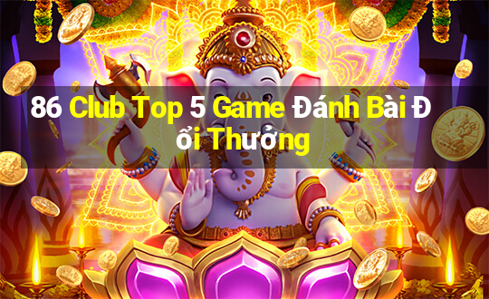 86 Club Top 5 Game Đánh Bài Đổi Thưởng