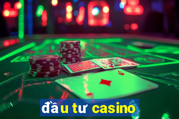 đầu tư casino