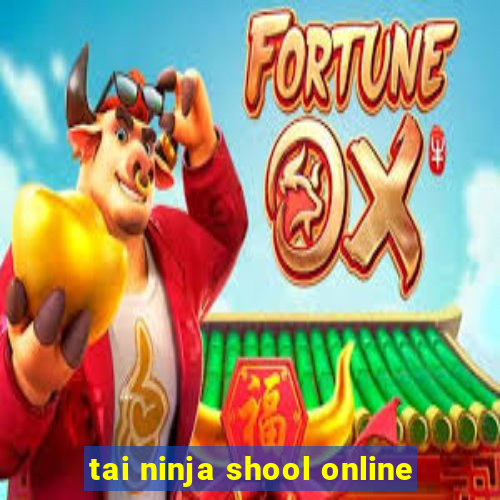 tai ninja shool online