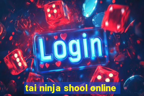 tai ninja shool online