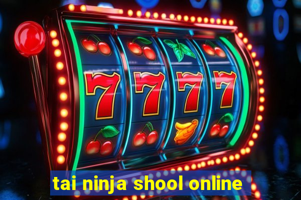 tai ninja shool online