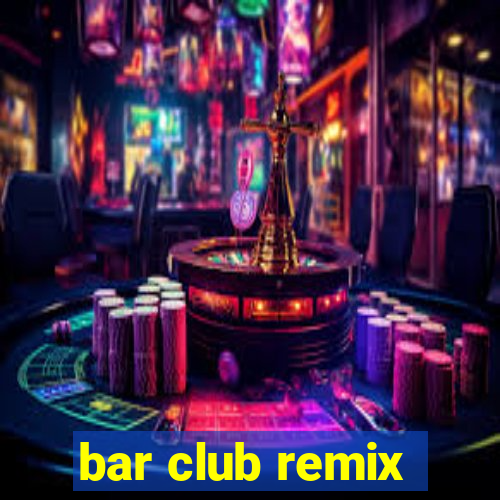 bar club remix