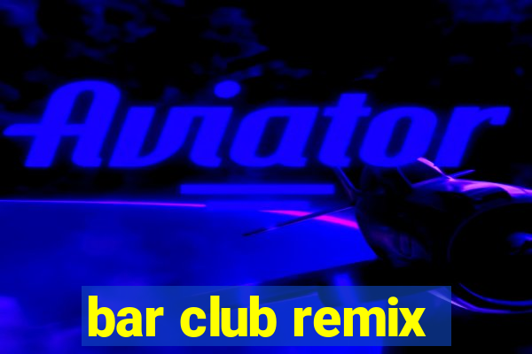 bar club remix