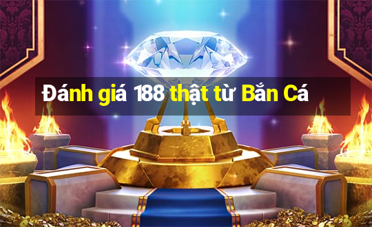 Đánh giá 188 thật từ Bắn Cá