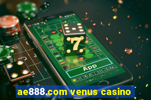 ae888.com venus casino