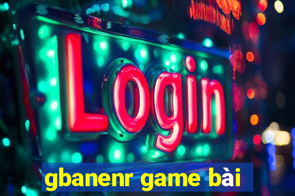 gbanenr game bài