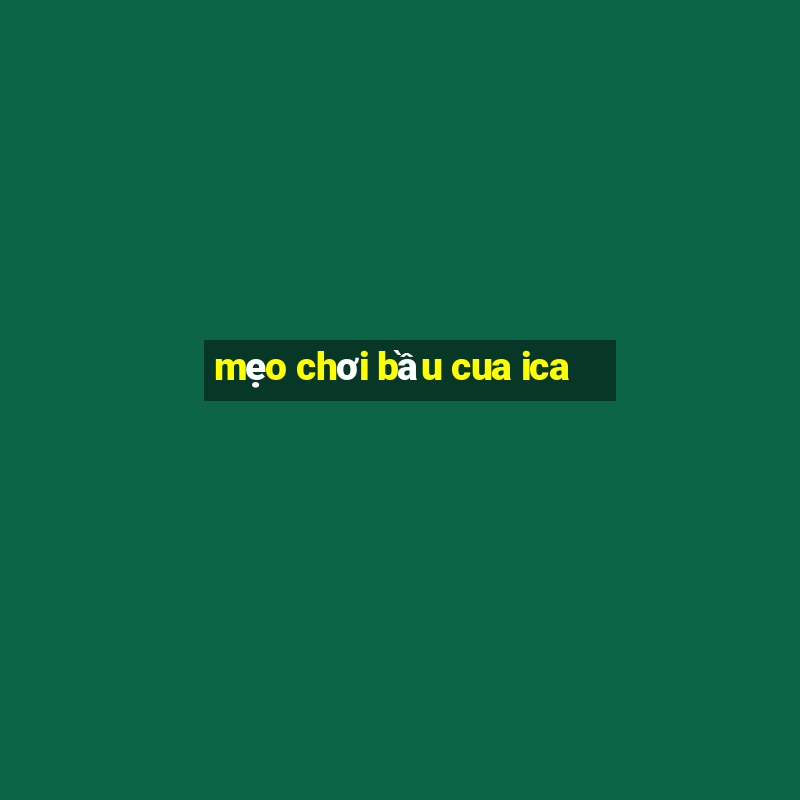 mẹo chơi bầu cua ica